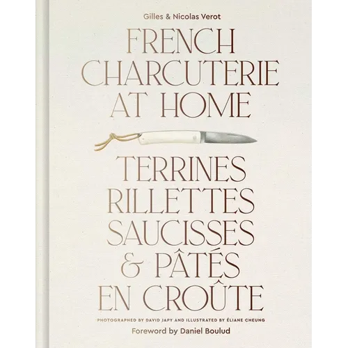 French Charcuterie at Home: Terrines, Rillettes, Saucisses, & Patés En Croûte