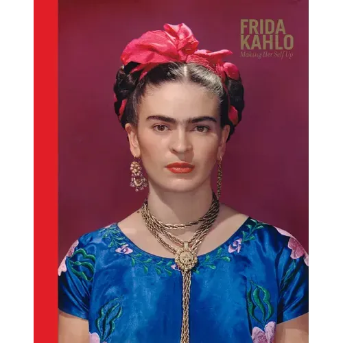Frida Kahlo: Making Her Self Up