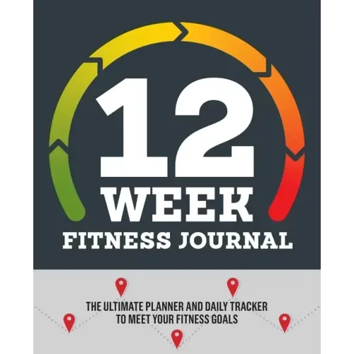 12-Week Fitness Journal: The Ultimate Planner and Daily Tracker to Meet Your Fitness Goals