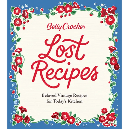 Betty Crocker Lost Recipes: Beloved Vintage Recipes for Today's Kitchen - Hardcover