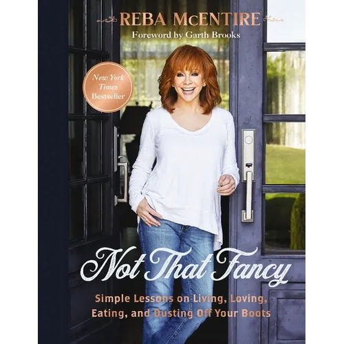 Not That Fancy: Simple Lessons on Living, Loving, Eating, and Dusting Off Your Boots (Includes Behind-The-Scenes Stories, Personal Photos, Delicious R