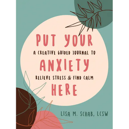Put Your Anxiety Here: A Creative Guided Journal to Relieve Stress and Find Calm - Paperback