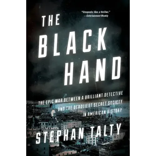 The Black Hand: The Epic War Between a Brilliant Detective and the Deadliest Secret Society in American History