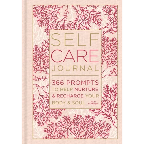 Self-Care Journal: 366 Prompts to Help Nurture & Recharge Your Body & Soul