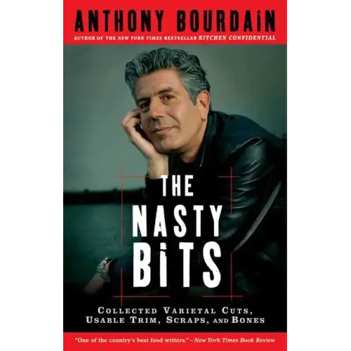 The Nasty Bits: Collected Varietal Cuts, Usable Trim, Scraps, and Bones