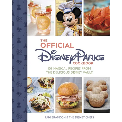 The Official Disney Parks Cookbook: 101 Magical Recipes from the Delicious Disney Vault