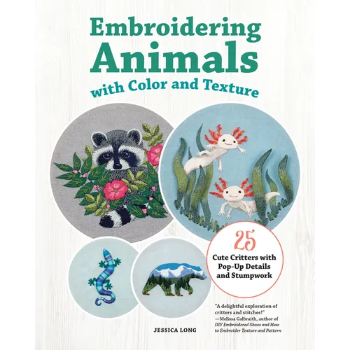 Embroidering Animals with Color and Texture: 25 Cute Critters with Pop-Up Details and Stumpwork