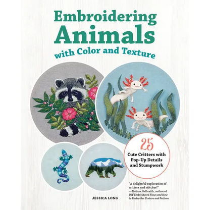 Embroidering Animals with Color and Texture: 25 Cute Critters with Pop-Up Details and Stumpwork