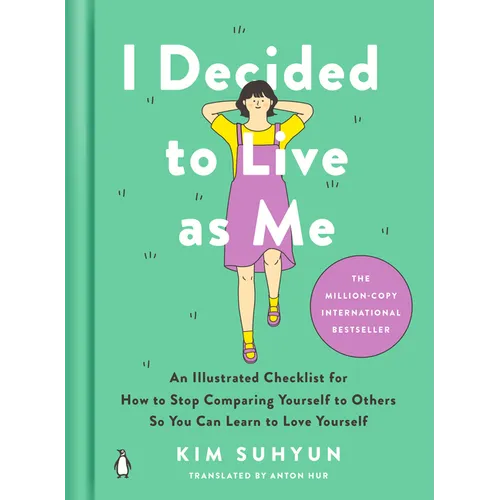 I Decided to Live as Me: An Illustrated Checklist for How to Stop Comparing Yourself to Others So You Can Learn to Love Yourself