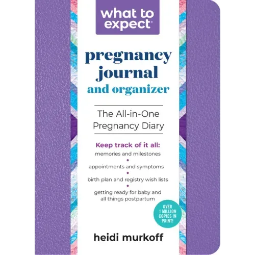 What to Expect Pregnancy Journal and Organizer: The All-In-One Pregnancy Diary