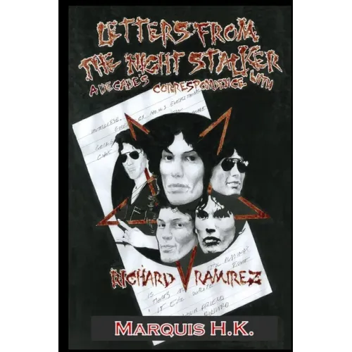 Letters From The Night Stalker: A Decade of Correspondence with Richard Ramirez