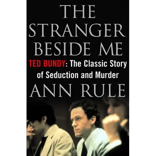The Stranger Beside Me: Ted Bundy: The Classic Story of Seduction and Murder