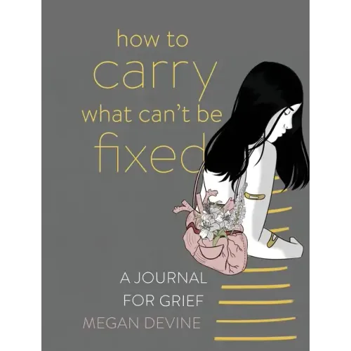 How to Carry What Can't Be Fixed: A Journal for Grief