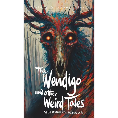 The Wendigo and Other Weird Tales