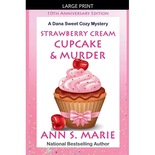 10th Anniversary Edition - Strawberry Cream Cupcake & Murder (A Dana Sweet Cozy Mystery)