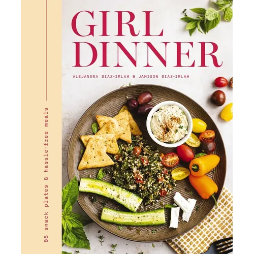 Girl Dinner: 85 Snack Plates and No-Cook Meals