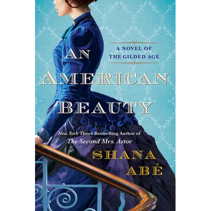 An American Beauty: A Novel of the Gilded Age Inspired by the True Story of Arabella Huntington Who Became the Richest Woman in the Country - Paperback