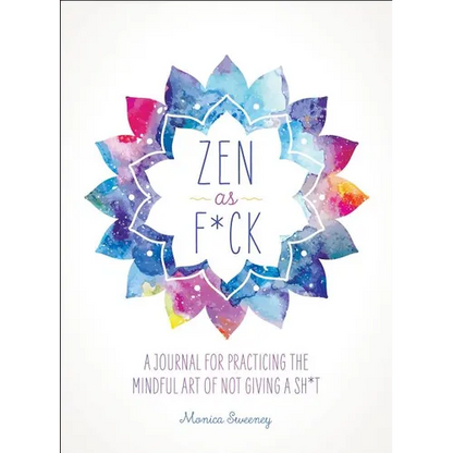 Zen as F*ck: A Journal for Practicing the Mindful Art of Not Giving a Sh*t - Paperback