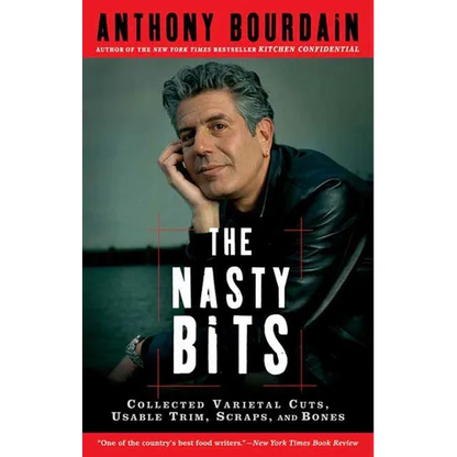 The Nasty Bits: Collected Varietal Cuts, Usable Trim, Scraps, and Bones