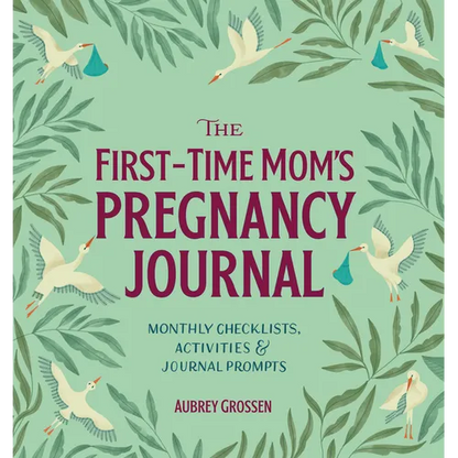 The First-Time Mom's Pregnancy Journal: Monthly Checklists, Activities, & Journal Prompts
